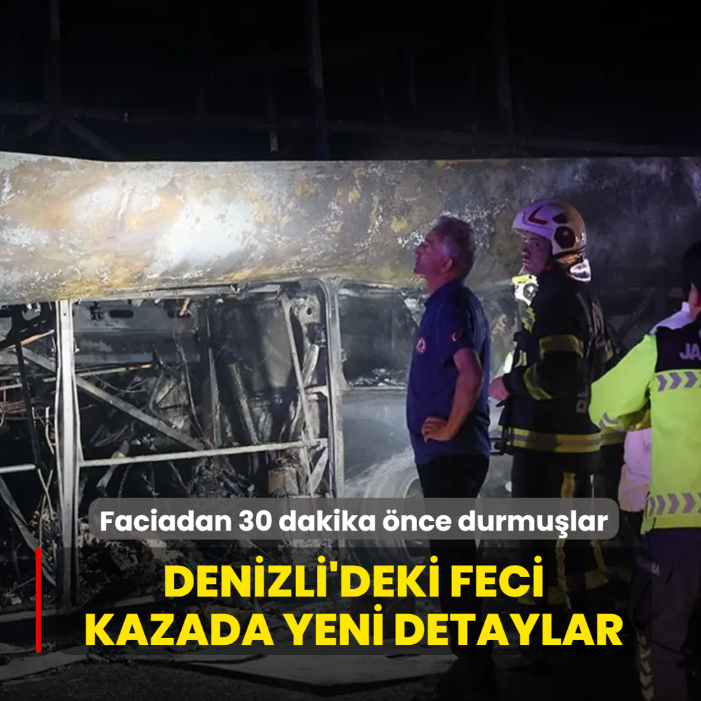 Denizli'deki kazada yeni detaylar: Faciadan 30 dakika �nce durmu�lar