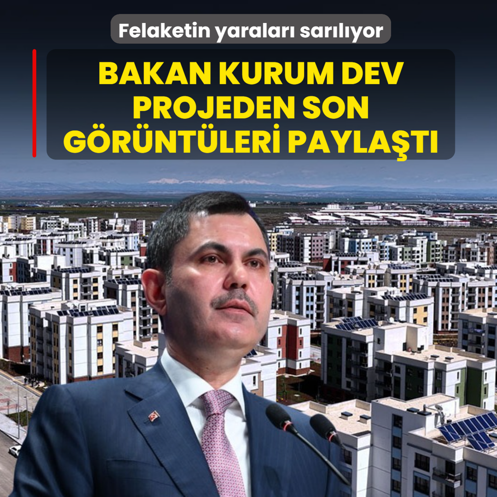 Felaketin yaralar� sar�l�yor: Bakan Kurum dev projeden son g�r�nt�leri payla�t�
