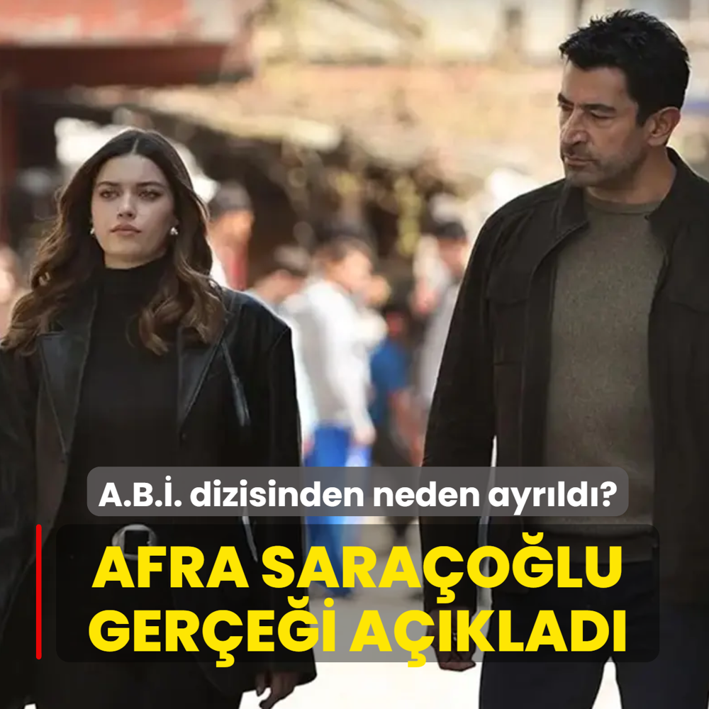 A.B.�. dizisinden neden ayr�ld�? Afra Sara�o�lu ger�e�i a��klad�