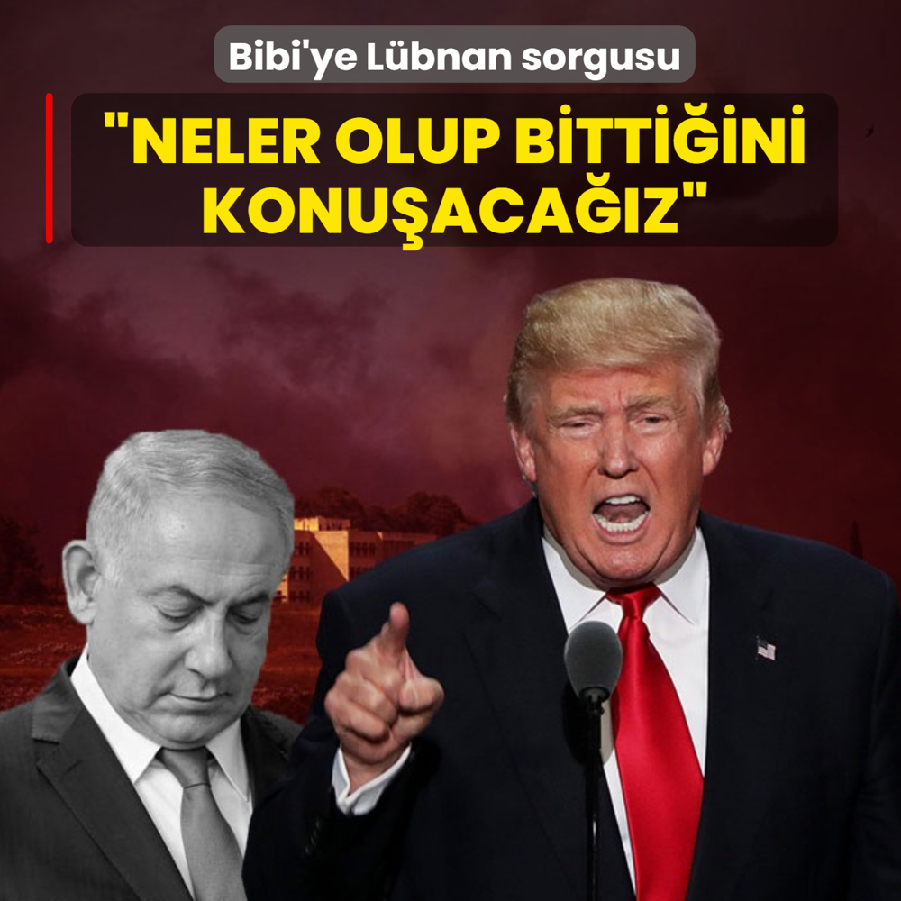 Bibi'ye L�bnan sorgusu! Trump: Neler olup bitti�ini konu�aca��z