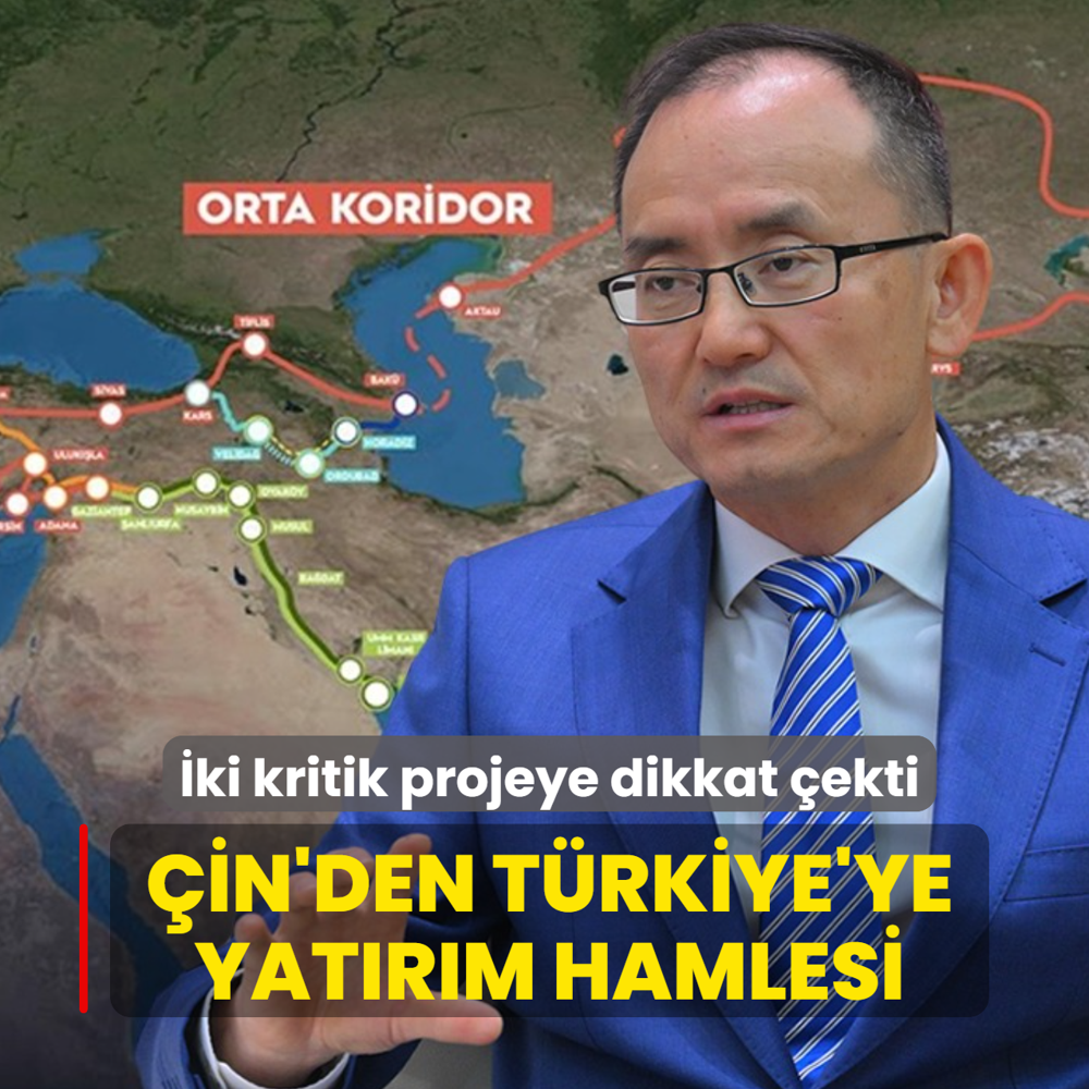 �in'den T�rkiye'ye yat�r�m hamlesi: �ki kritik projeye dikkat �ekti