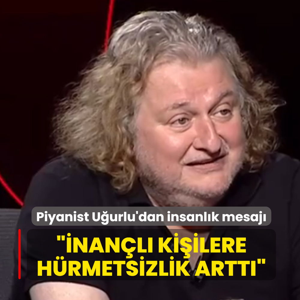 Piyanist U�urlu: �nan�l� insanlara h�rmetsizlik artt�