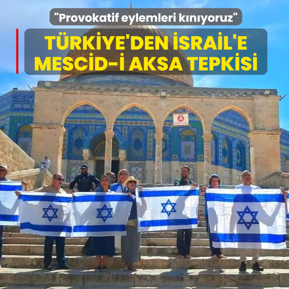 T�rkiye'den �srail'e Mescid-i Aksa tepkisi: Provokatif eylemleri k�n�yoruz