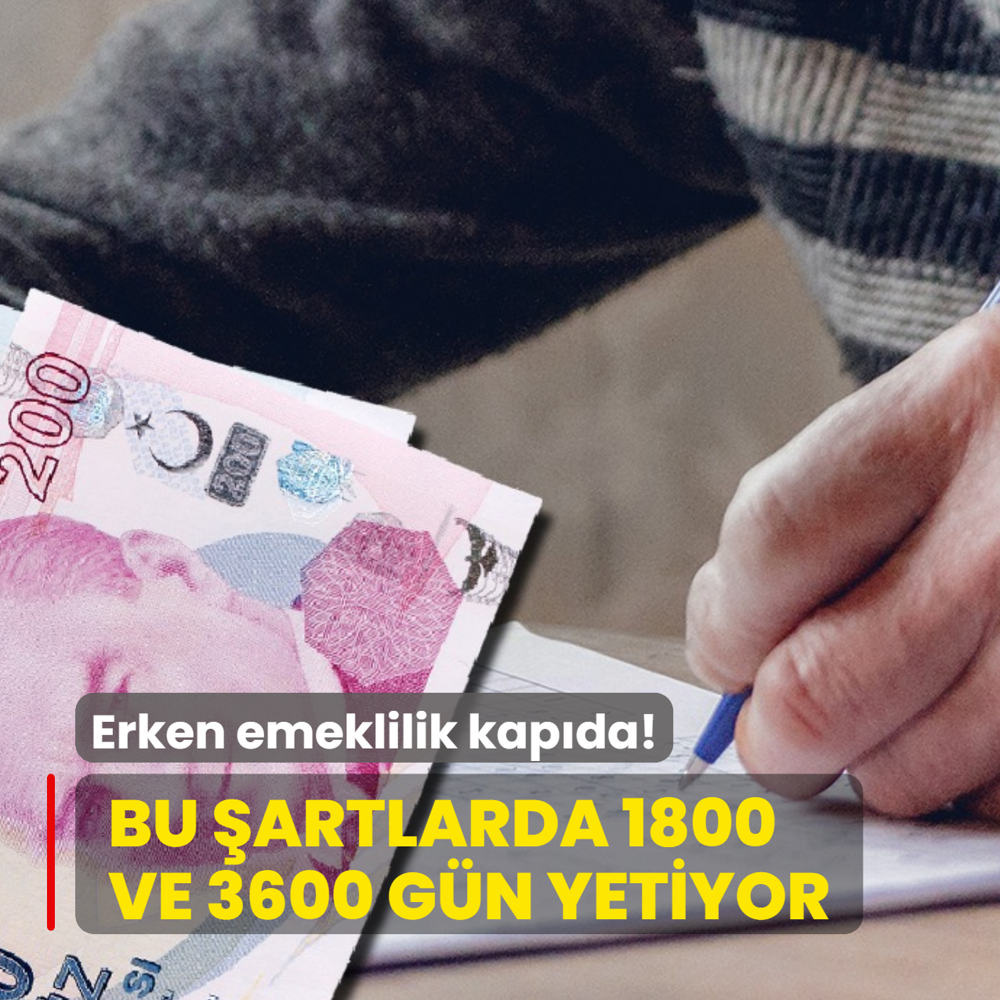 Erken emeklilik kap�da: Bu �artlarda 1800 ve 3600 g�n yetiyor! SGK duyurdu