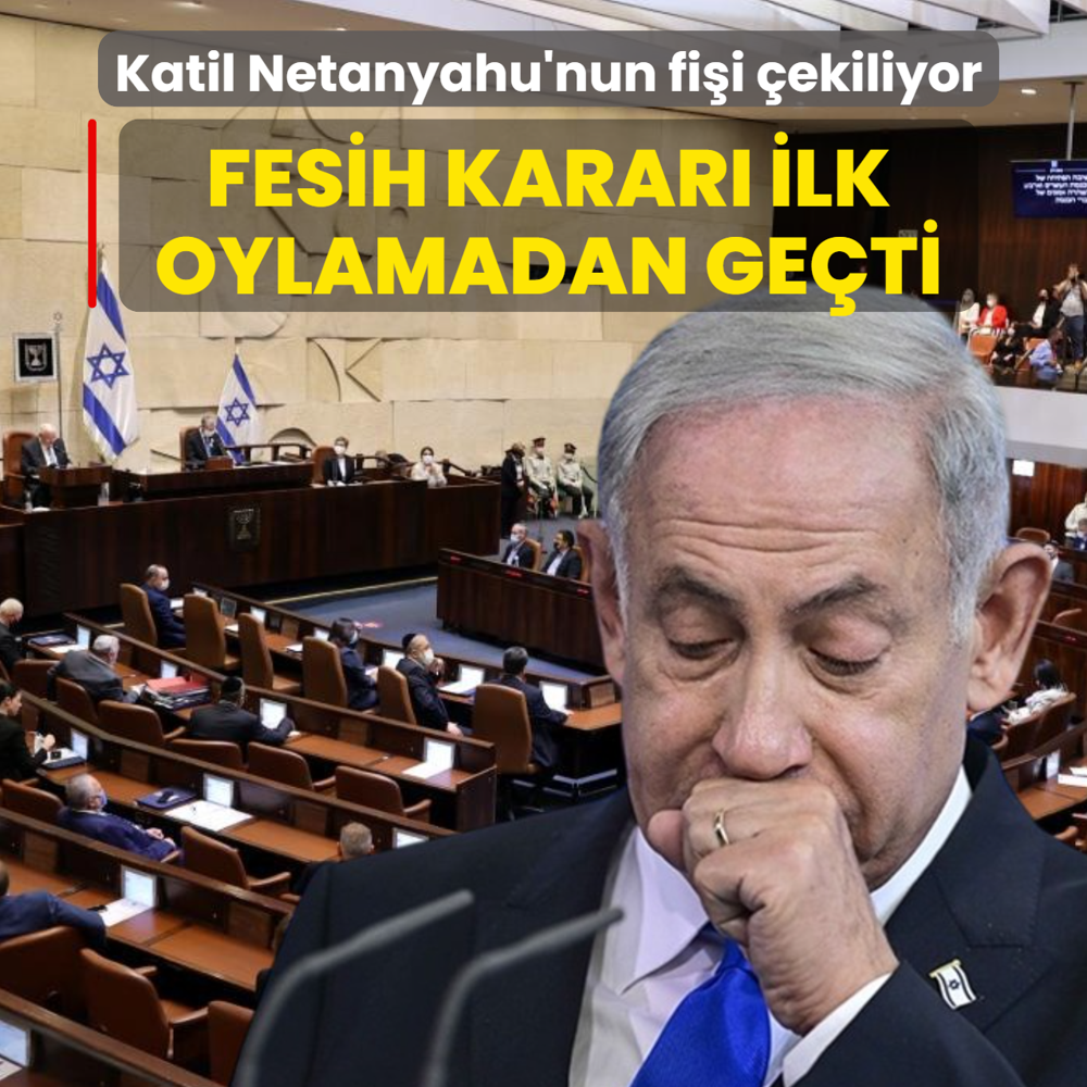 Katil Netanyahu'nun fi�i �ekiliyor! Fesih karar� ilk oylamadan ge�ti