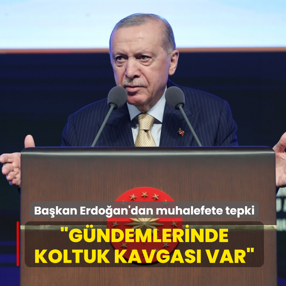 Başkan Erdoğan'dan muhalefete tepki: Gündemlerinde sadece koltuk kavgası var