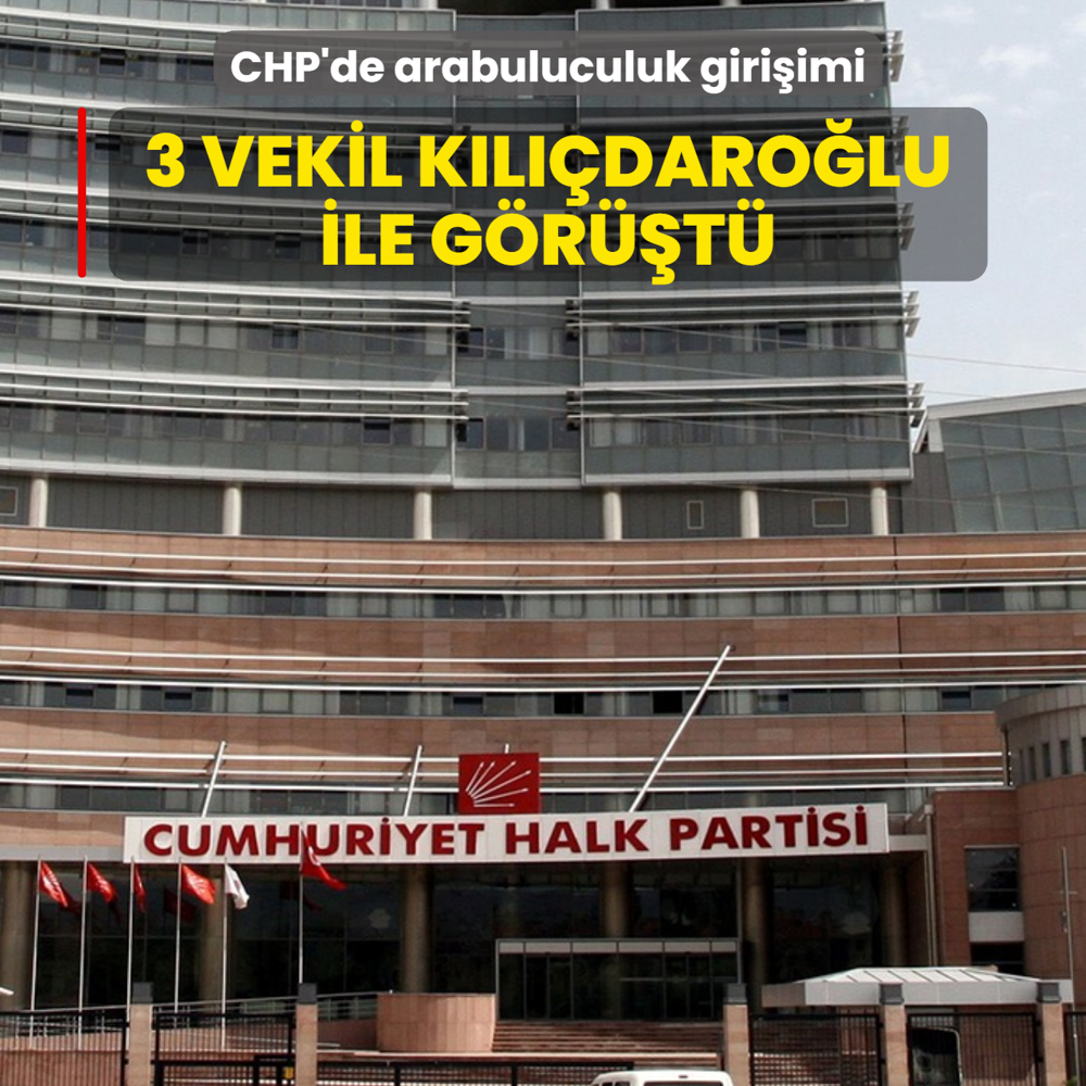 CHP'de arabuluculuk giri�imi: 3 milletvekili K�l��daro�lu ile g�r��t�