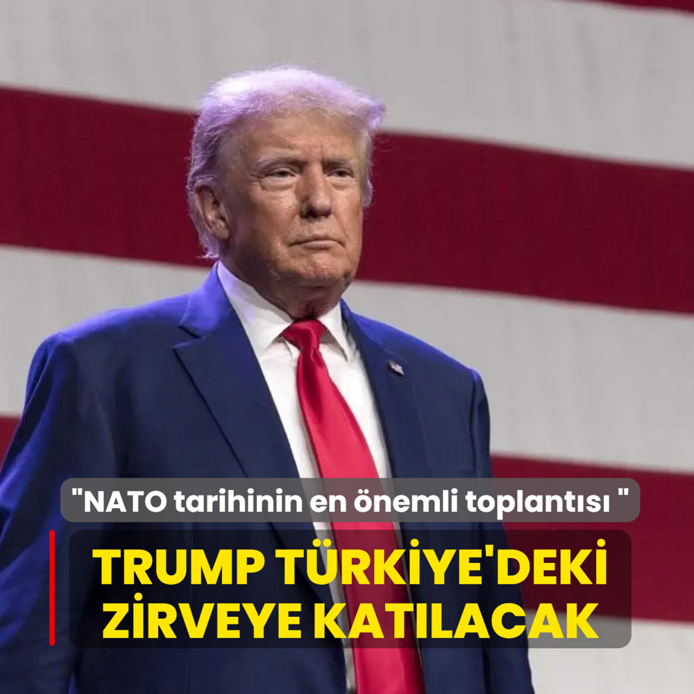 Trump, T�rkiye'deki NATO zirvesine kat�lacak: �ttifak tarihinin en �nemli toplant�s� olacak