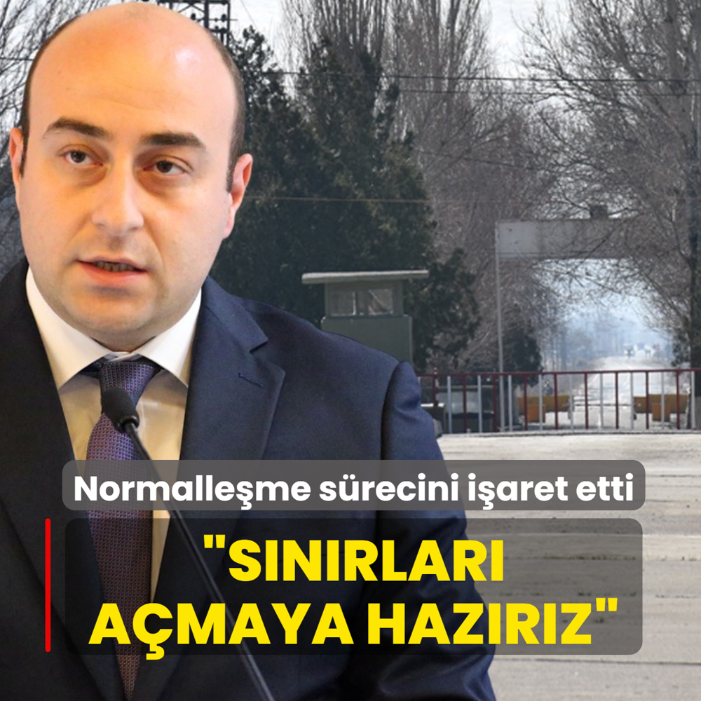 T�rkiye ile normalle�me s�recini i�aret etti: S�n�rlar� a�maya haz�r�z