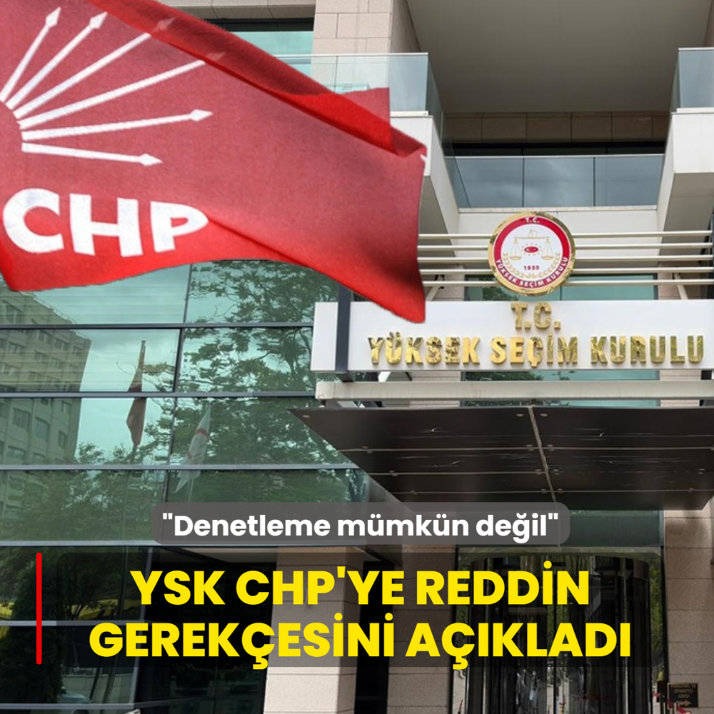 YSK CHP'ye reddin gerek�esini a��klad�: Denetleme m�mk�n de�il