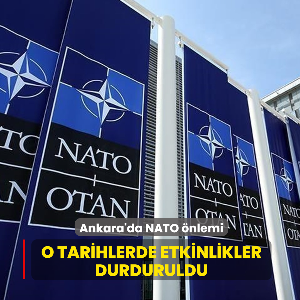 Ankara'da NATO �nlemi... O tarihlerde etkinlikler durduruldu