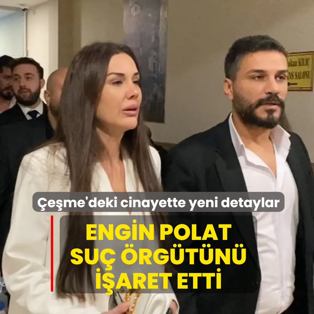�e�me'deki cinayette yeni detaylar: Engin Polat su� �rg�t�n� i�aret etti