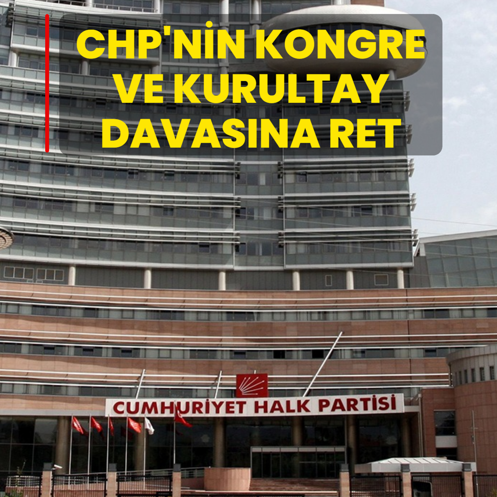 CHP'nin kongre ve kurultay davas�na ret