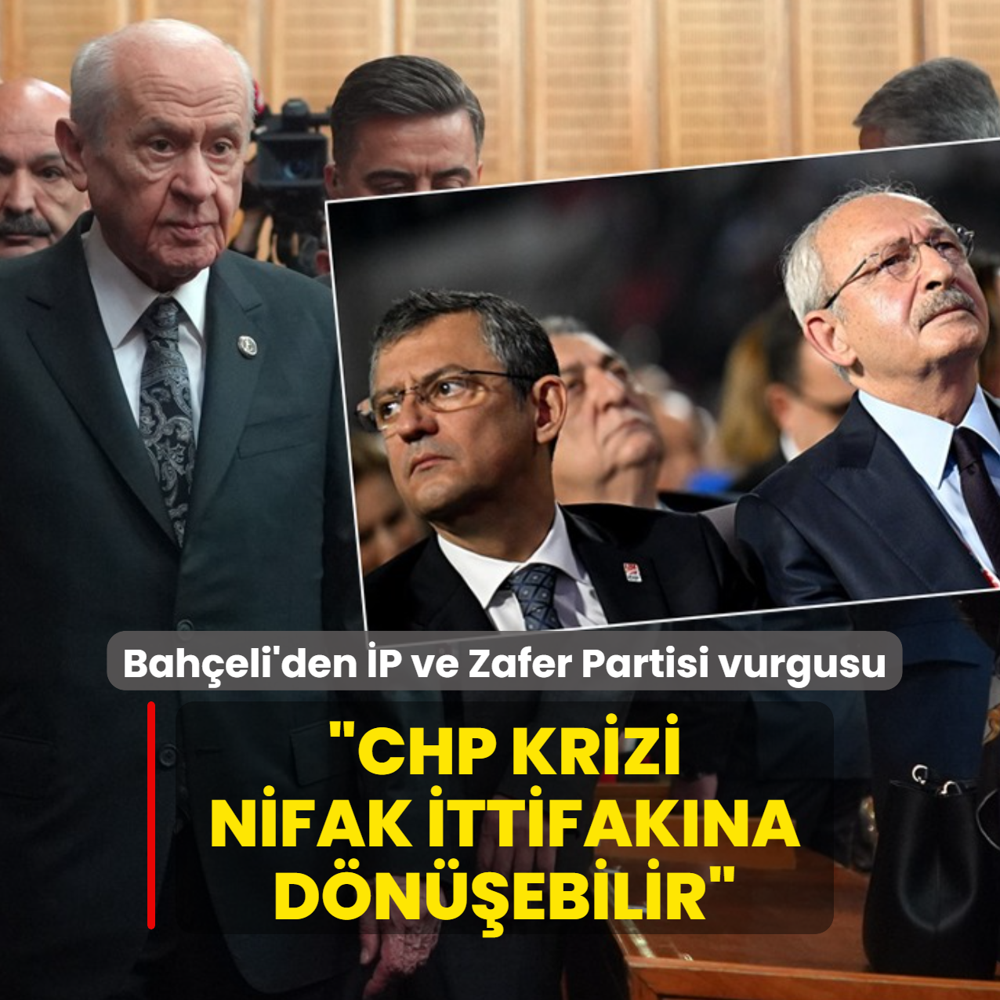 MHP Lideri Bah�eli'den �P ve Zafer Partisi vurgusu: CHP krizi nifak ittifak�na d�n��ebilir