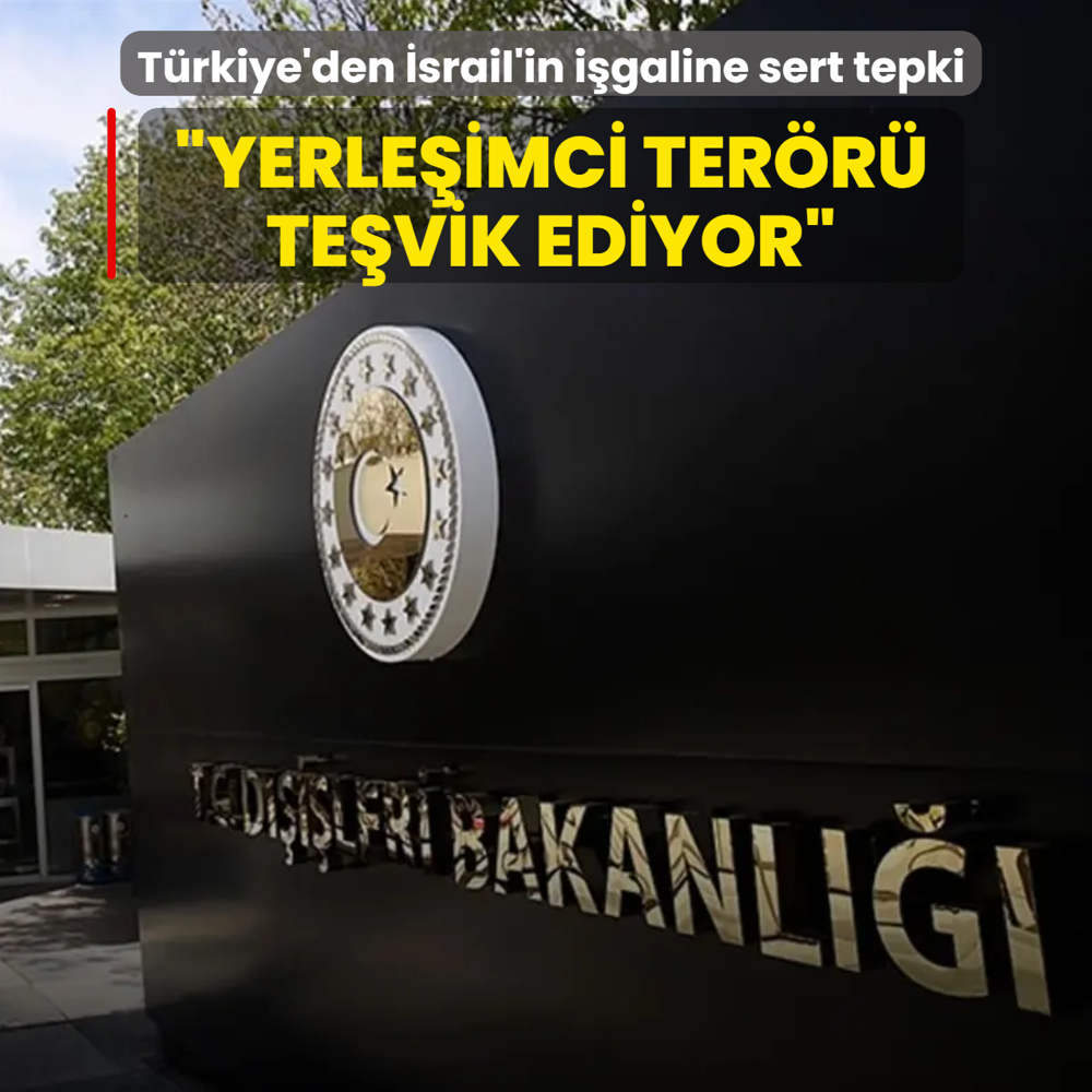 T�rkiye'den �srail'in i�galine tepki: Yerle�imci ter�r� te�vik ediyor