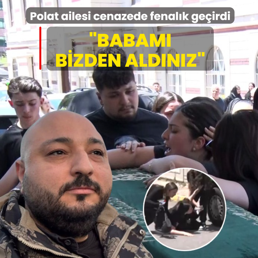 Polat ailesi cenazede fenal�k ge�irdi: Babam� bizden ald�n�z