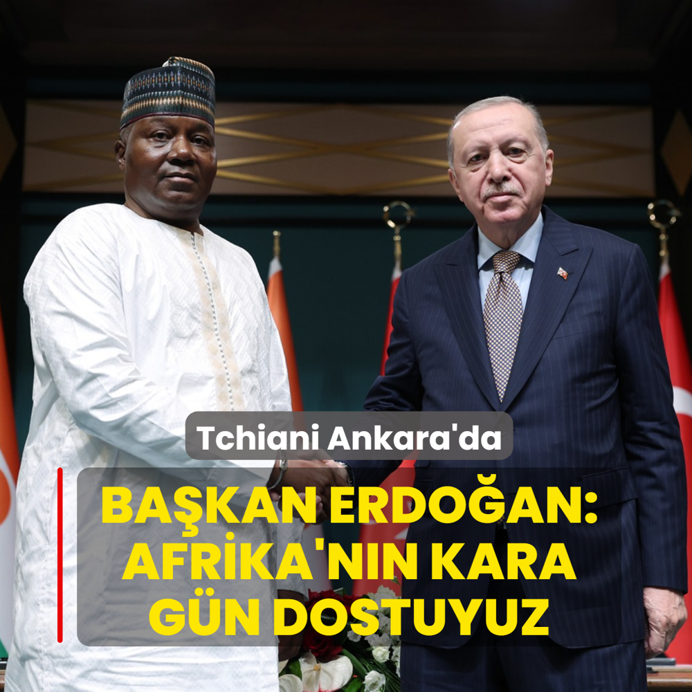 Tchiani Ankara'da! Ba�kan Erdo�an: Afrika'n�n kara g�n dostuyuz