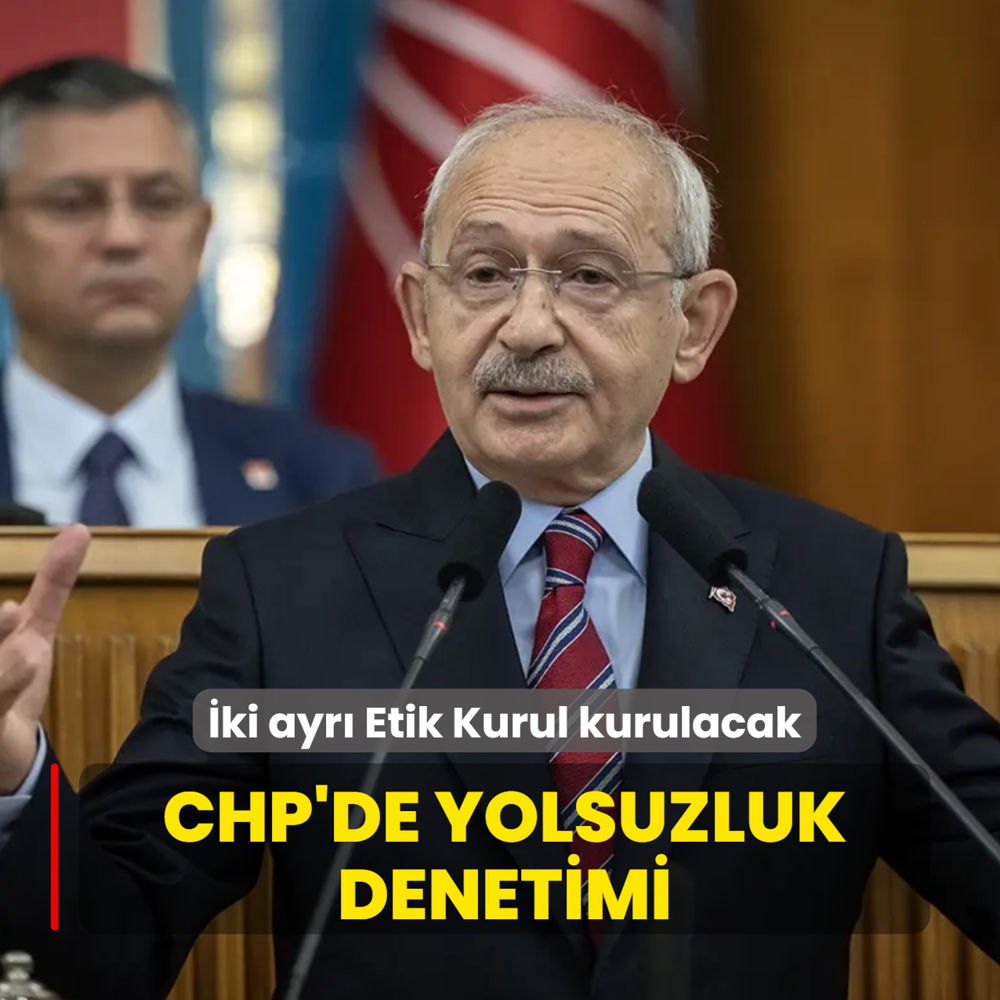CHP'de yolsuzluk denetimi! �ki ayr� Etik Kurul kurulacak