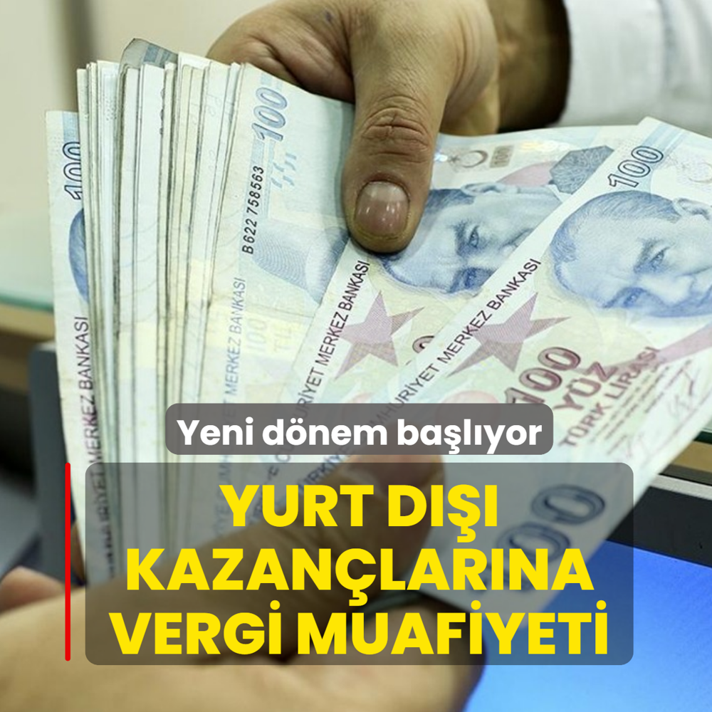 Yeni d�nem ba�l�yor! Yurt d��� kazan�lar�na vergi muafiyeti
