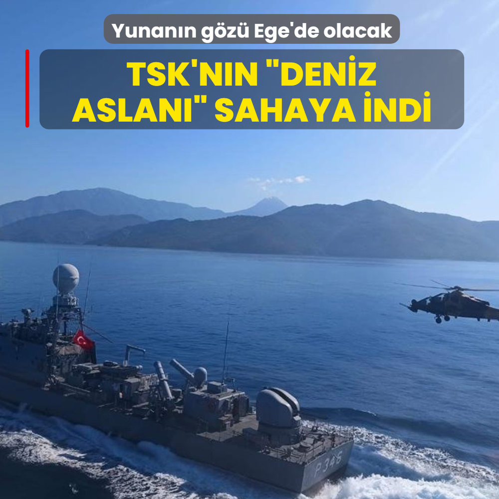 Yunan�n g�z� Ege'de olacak! TSK'n�n �Deniz Aslan�� sahaya indi