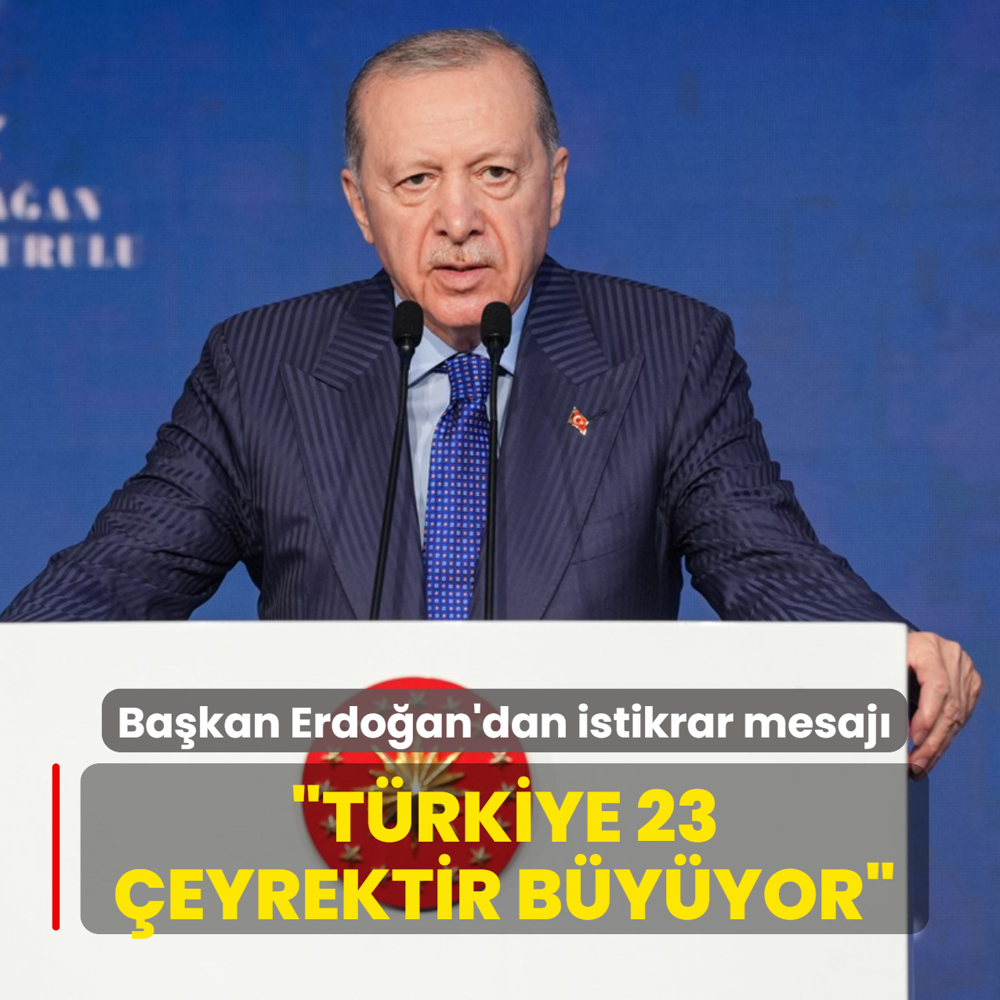 Ba�kan Erdo�an'dan g�ven ve istikrar mesaj�: T�rkiye 23 �eyrektir b�y�yor