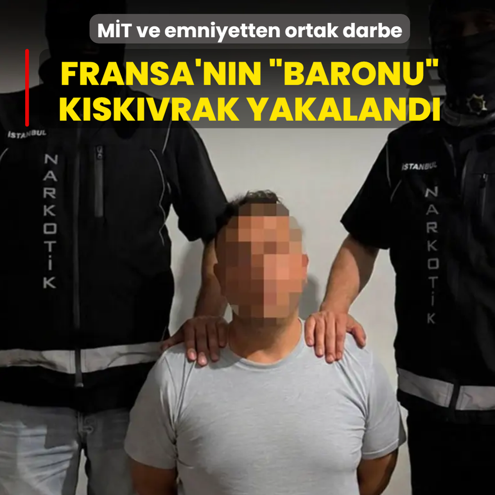 M�T ve emniyetten ortak darbe: Fransa'n�n arad��� baron k�sk�vrak yakaland�