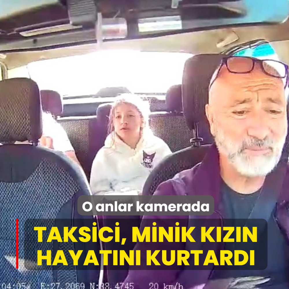 Taksici, minik k�z�n hayat�n� kurtard�: O anlar kamerada