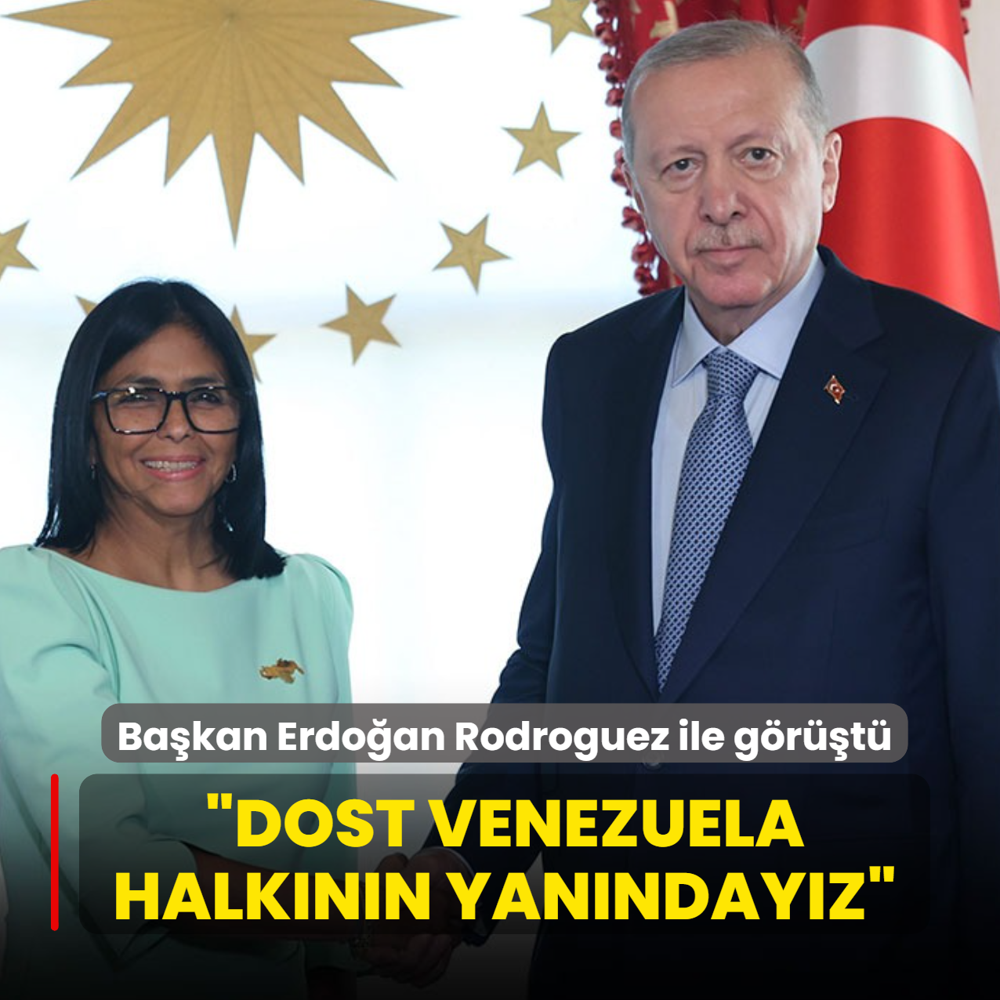 Ba�kan Erdo�an Rodroguez ile g�r��t�: �Venezuela halk�n�n yan�nday�z�