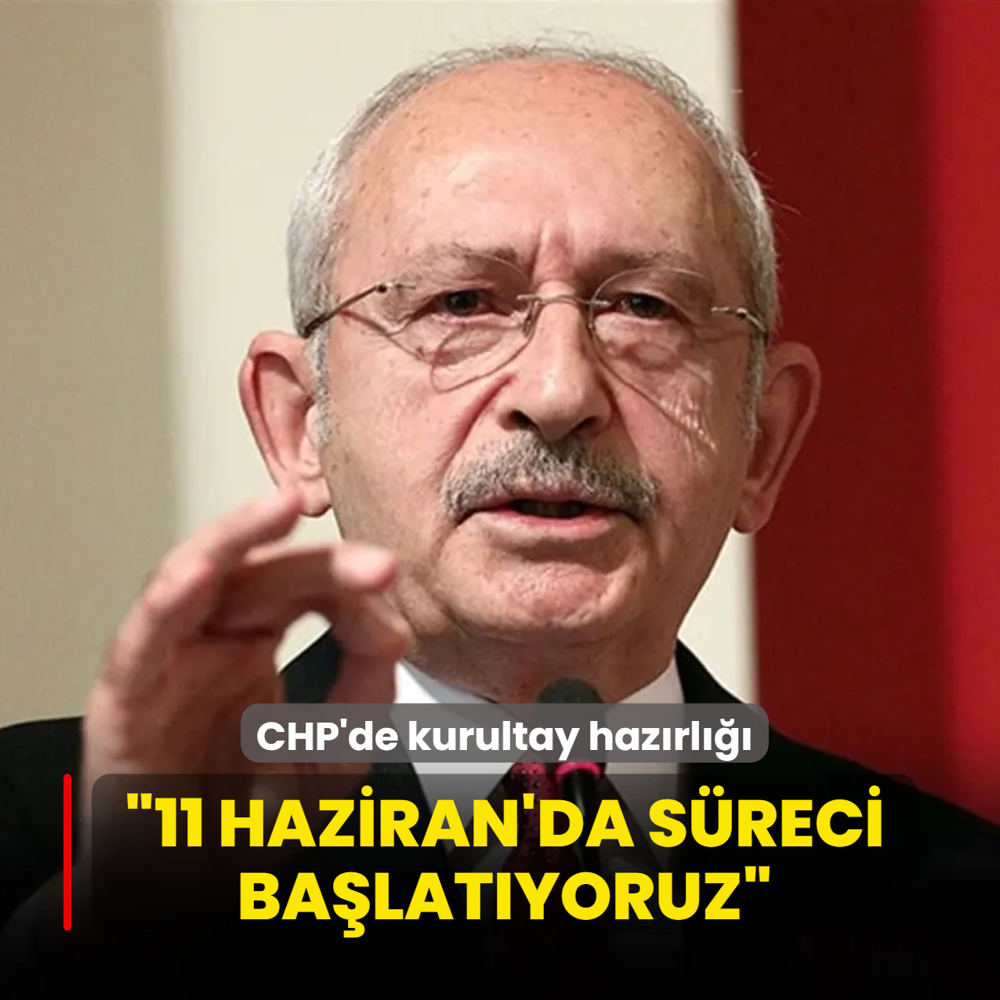 CHP'de kurultay haz�rl���... K�l��daro�lu �11 Haziran'da s�reci ba�lat�yoruz�