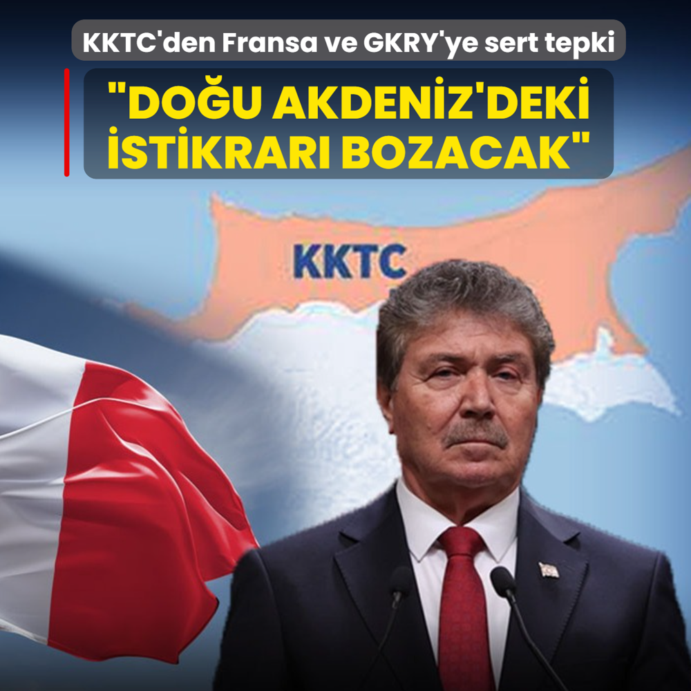 KKTC'den Fransa ve GKRY'ye sert tepki: �Do�u Akdeniz'deki istikrar� bozacak�