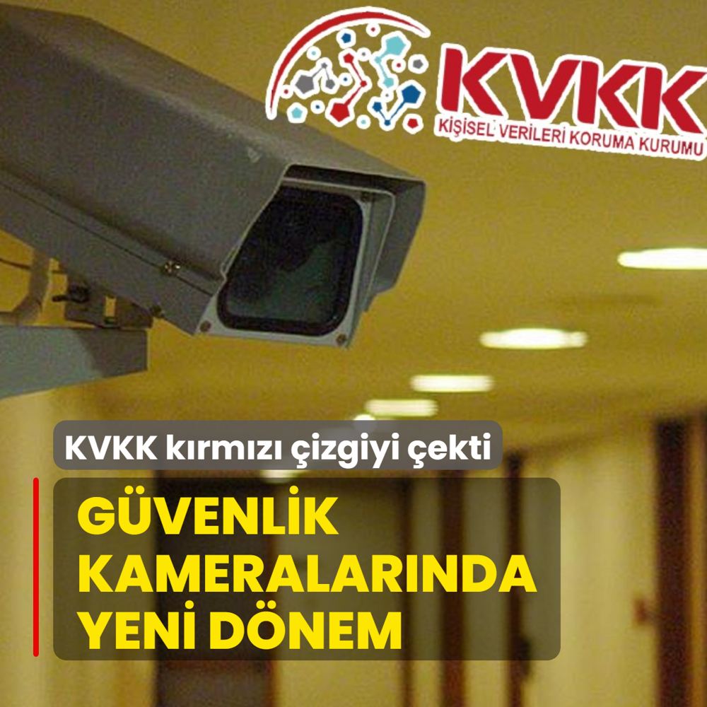KVKK k�rm�z� �izgiyi �ekti! G�venlik kameralar�nda yeni d�nem