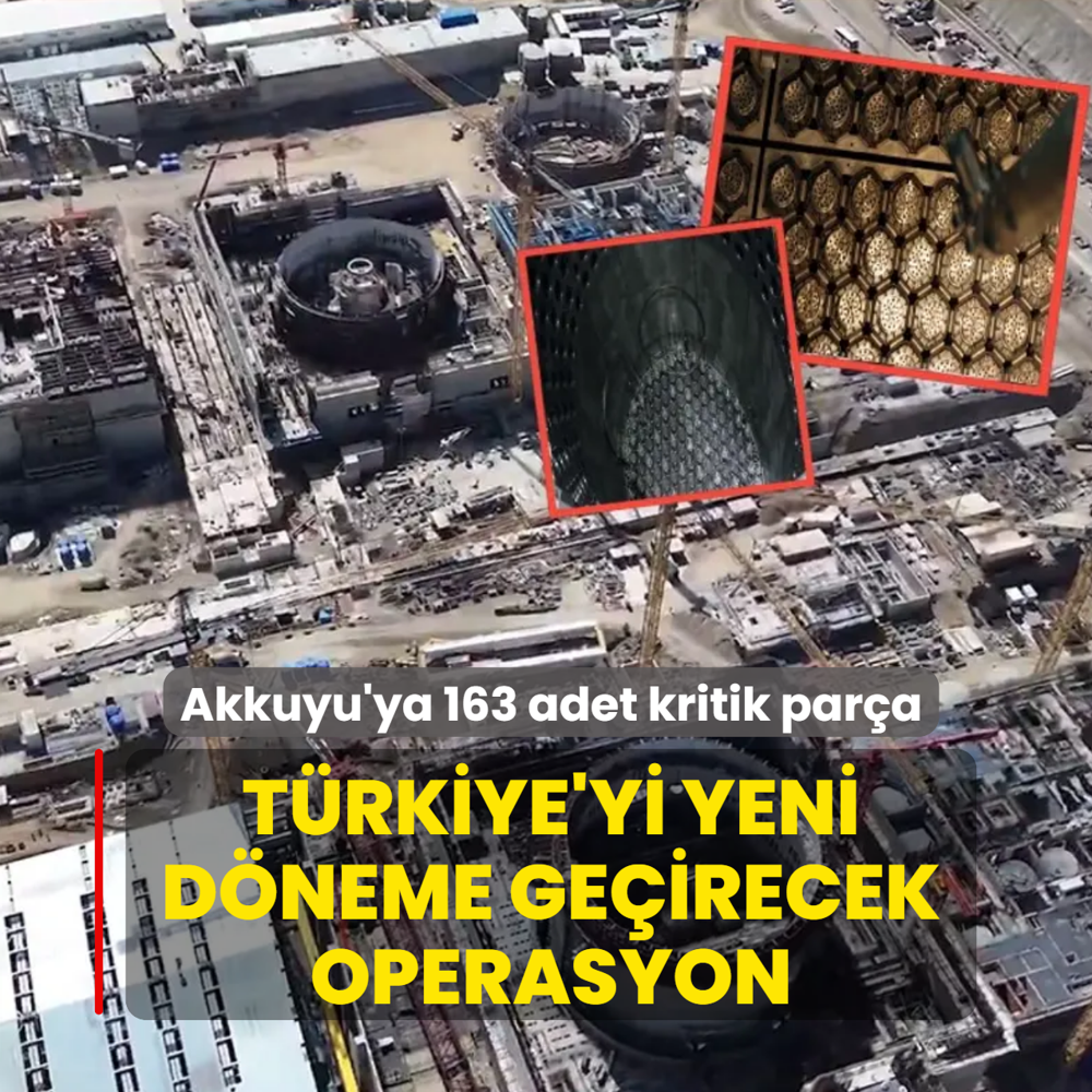 Akkuyu'ya 163 adet kritik par�a yerle�tirildi! T�rkiye'yi yeni d�neme ge�irecek operasyonun detaylar�