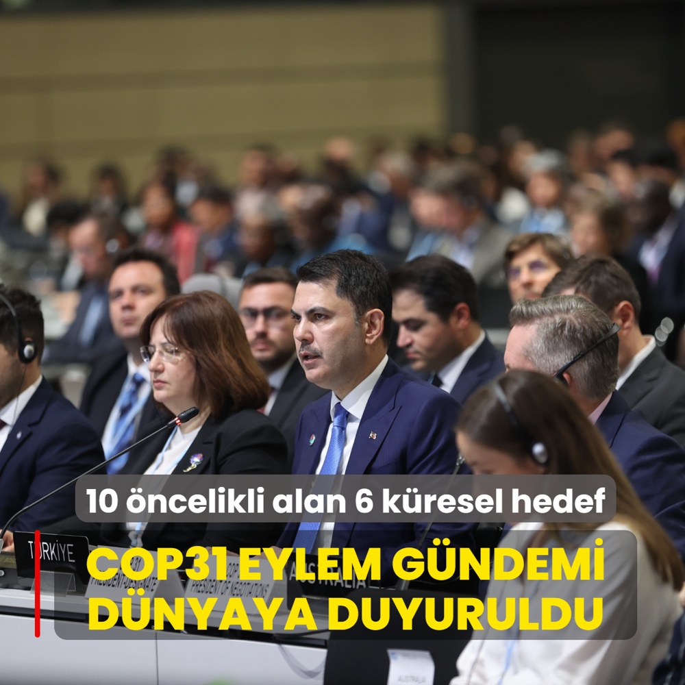 Bakan Kurum COP31 eylem g�ndemini d�nyaya duyurdu: 10 �ncelikli alan 6 k�resel hedef