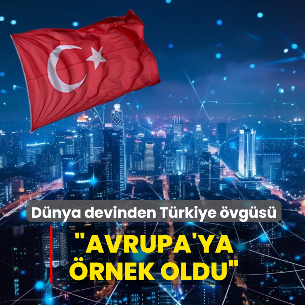D�nya devinden T�rkiye �vg�s�: Avrupa'ya �rnek oldu