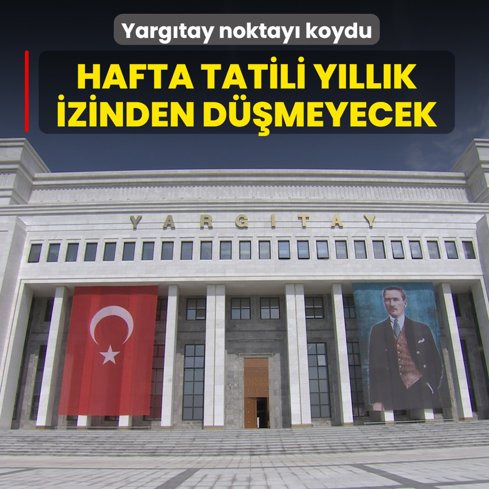 Yarg�tay noktay� koydu! Hafta tatili y�ll�k izinden d���lmeyecek
