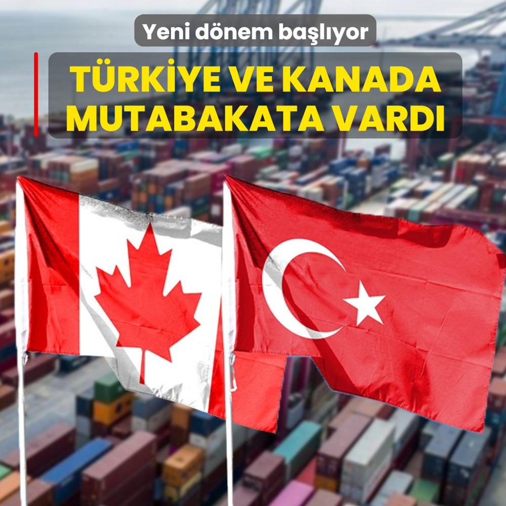 Yeni d�nem ba�l�yor! T�rkiye ve Kanada mutabakata vard�