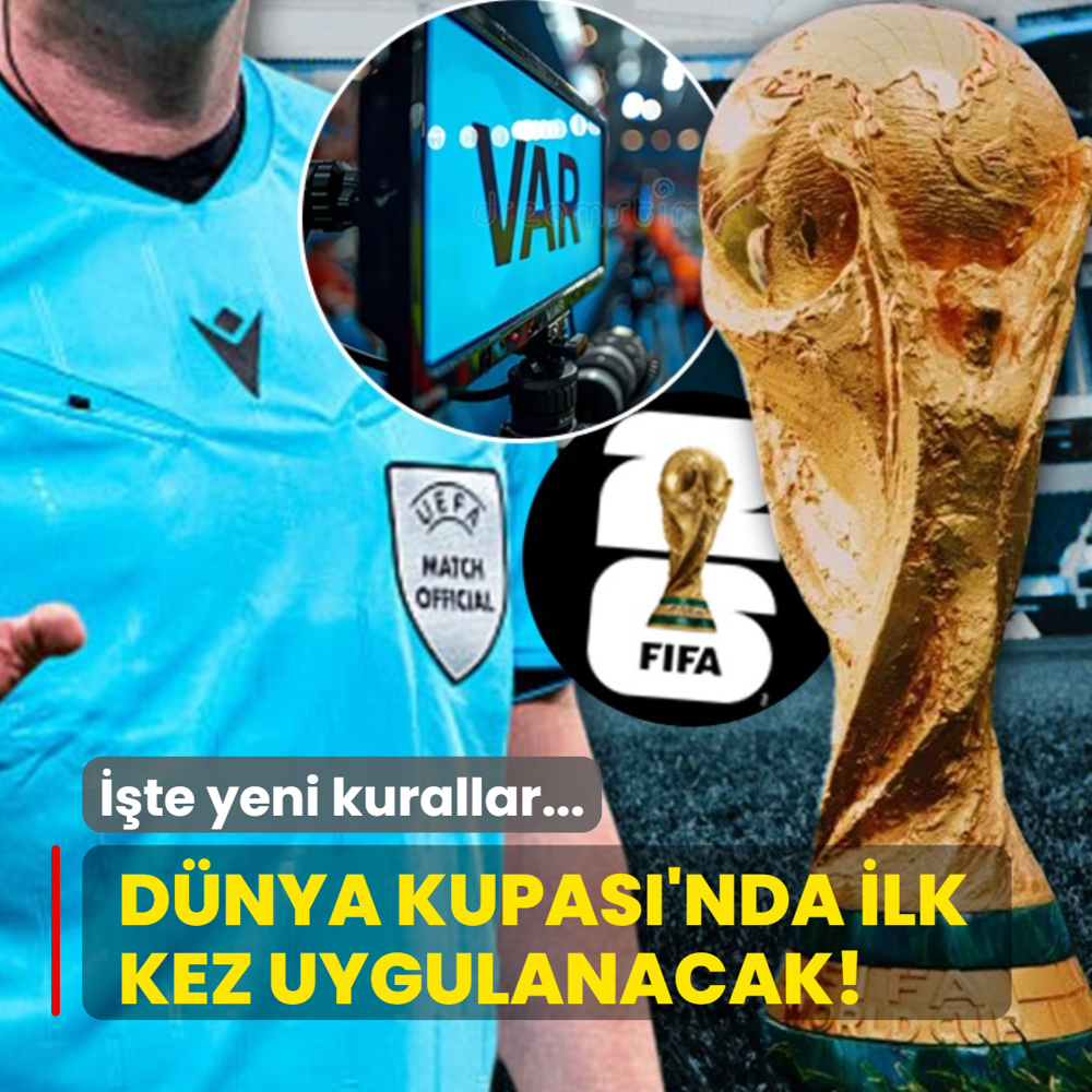 2026 D�nya Kupas�'nda ilk kez uygulanacak! ��te d�nya futboluna gelen yeni kurallar...