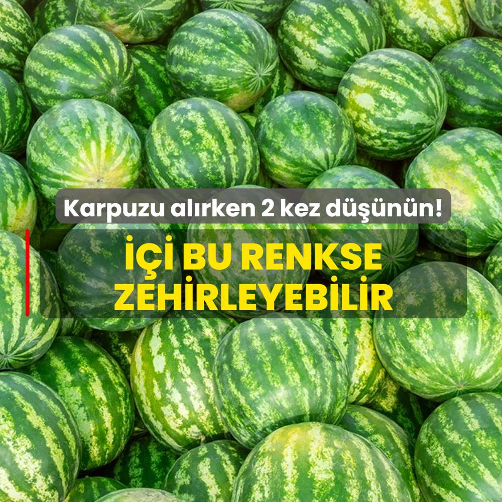 Pazardan al�rken 2 kez d���n�n: Karpuzun i�i bu renkse kimyasal g�bre zehirleyebilir