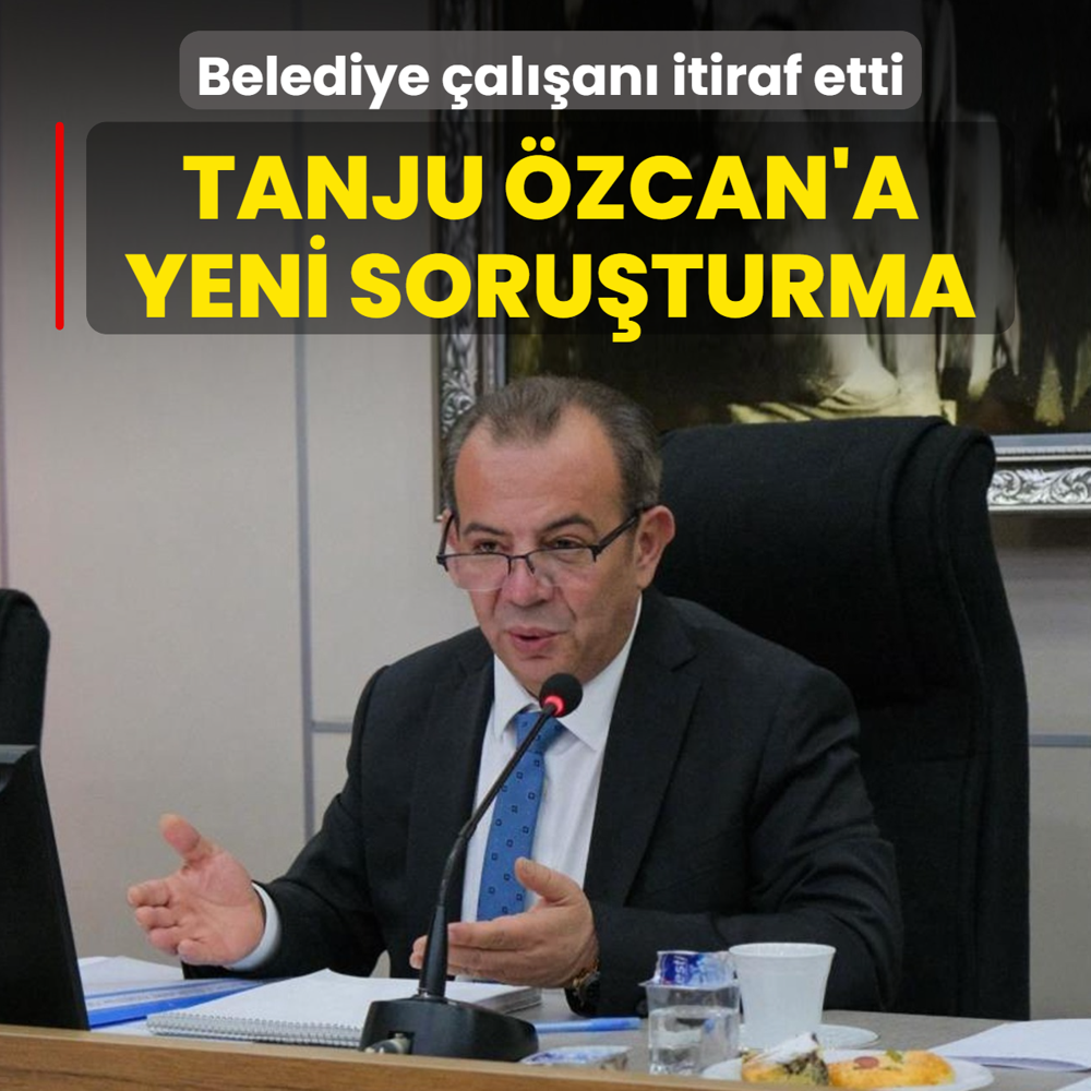 Tanju �zcan'a yeni soru�turma! Belediye �al��an� itiraf etti