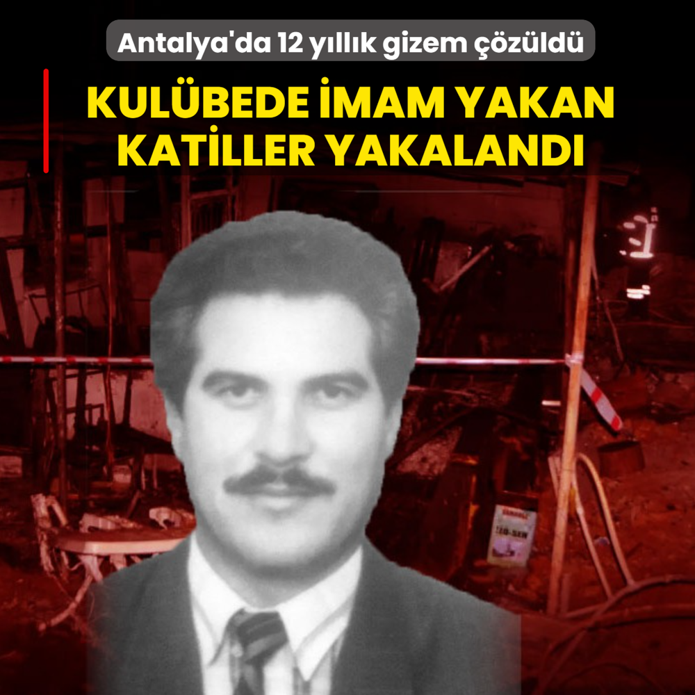 Antalya'da 12 y�ll�k gizem ��z�ld�: Kul�bede imam yakan katiller yakaland�
