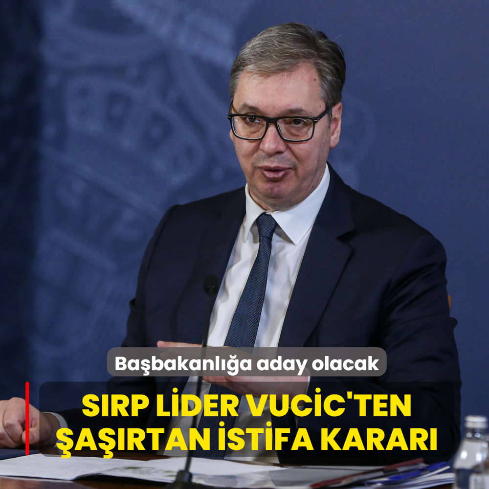 S�rp lider Vucic'ten �a��rtan istifa karar�... Ba�bakanl��a aday olacak