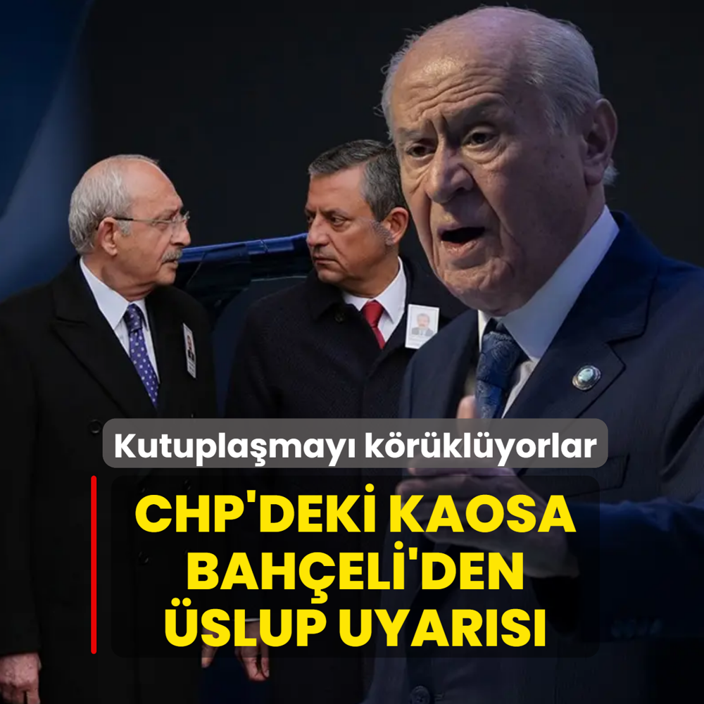 CHP'deki kaosa Bah�eli'den �slup uyar�s�! Kutupla�may� k�r�kl�yorlar