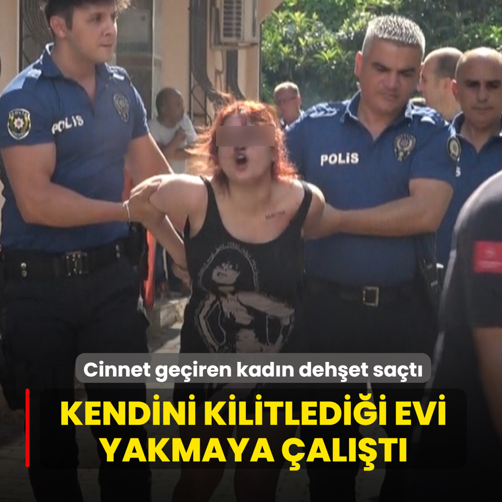 Kendini kilitledi�i evi yakmaya �al��t�! Cinnet ge�iren kad�n deh�et sa�t�