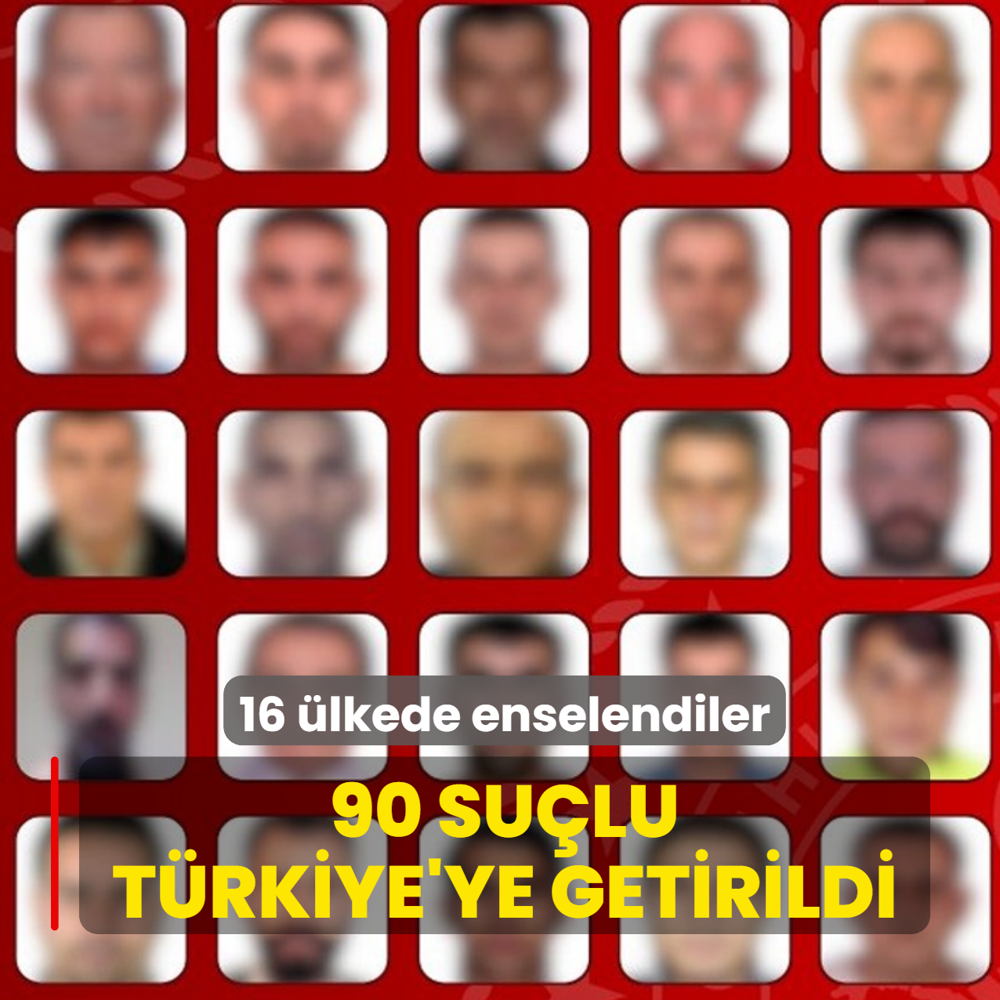 16 �lkede enselendiler! 90 su�lu T�rkiye'ye getirildi