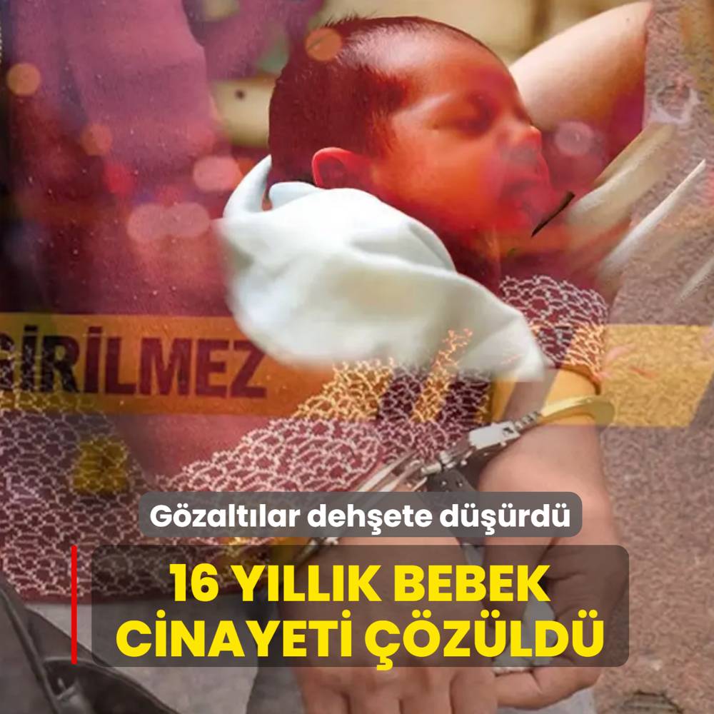 16 y�ll�k korkun� bebek cinayeti ��z�ld�! Anne ve karde�i g�zalt�nda