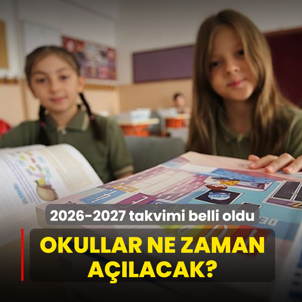 2026-2027 takvimi belli oldu: Okullar ne zaman a��lacak?