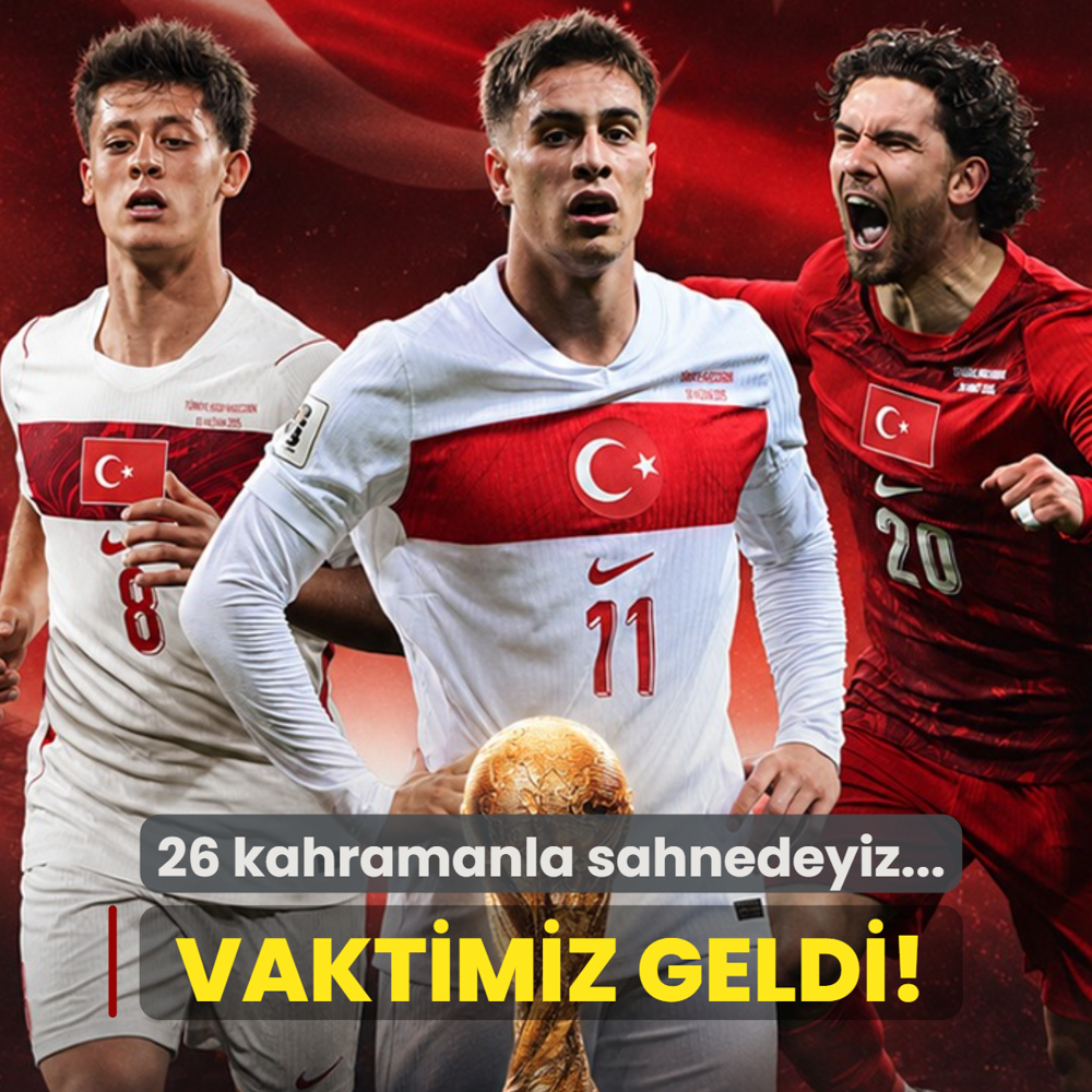 Bizim vaktimiz geldi! D�nya Kupas�'nda 26 kahramanla sahneye ��k�yoruz