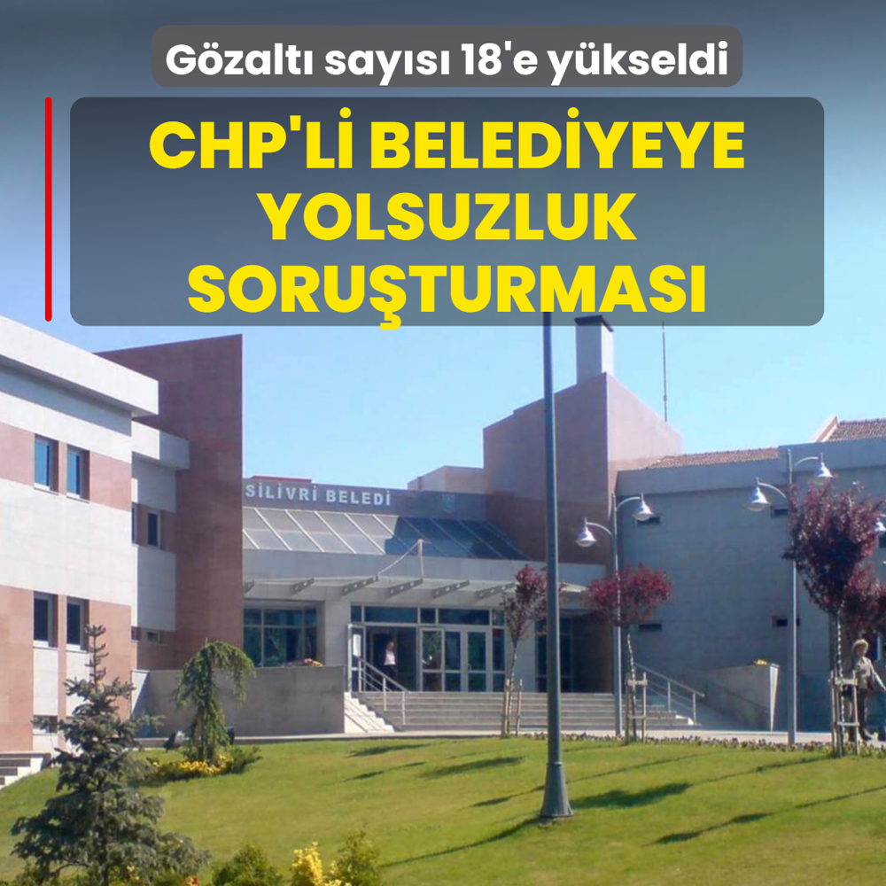 CHP'li belediyeye yolsuzluk soru�turmas�... G�zalt� say�s� 18'e y�kseldi