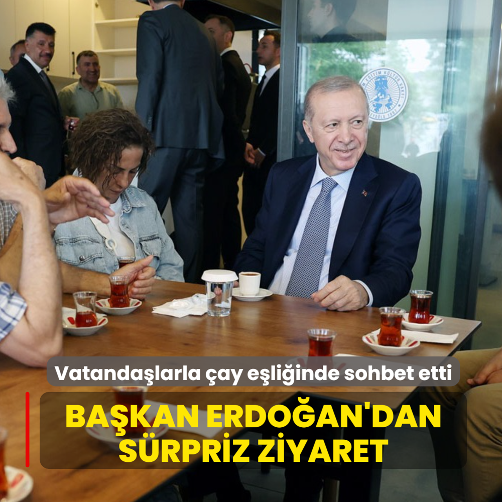 Ba�kan Erdo�an'dan s�rpriz ziyaret: Vatanda�larla �ay e�li�inde sohbet etti
