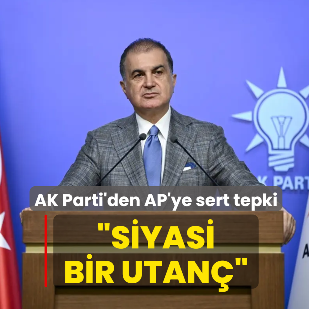 AK Parti'den Avrupa Parlamentosu'na sert tepki: Siyasi bir utan�